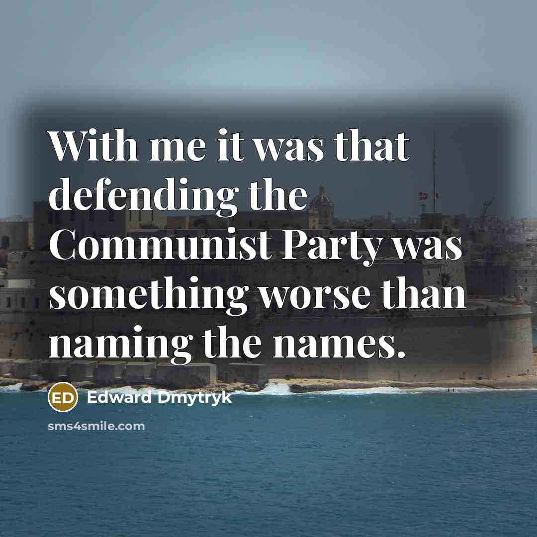 “With me it was that defending the Communist Party was…” quote by Edward Dmytryk