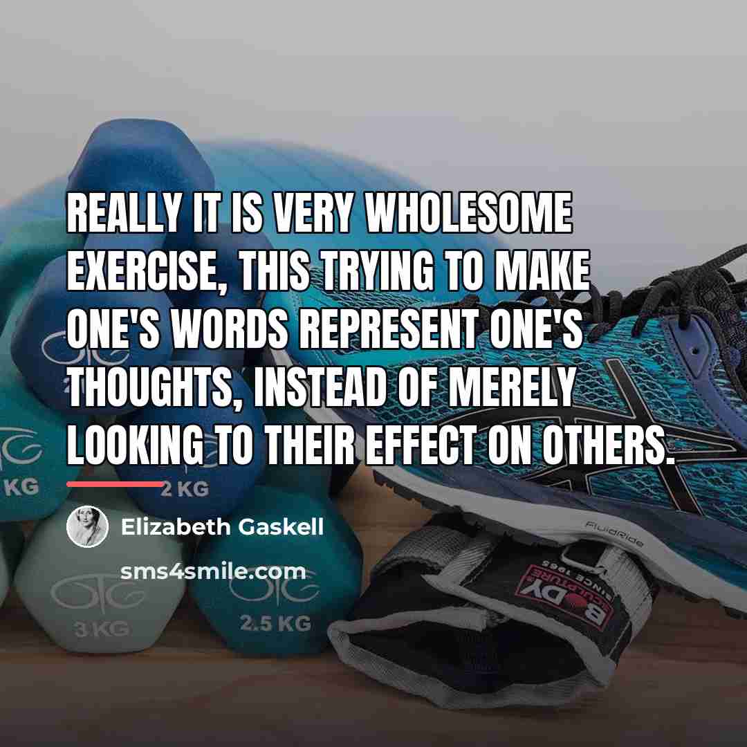 “Really it is very wholesome exercise, this trying to make…” quote by Elizabeth Gaskell