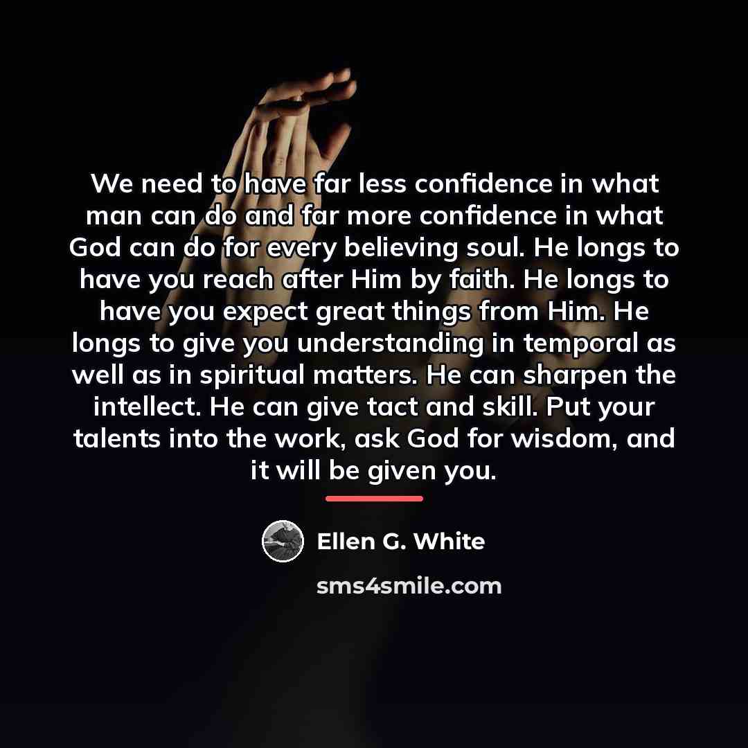 “We need to have far less confidence in what man…” quote by Ellen G. White