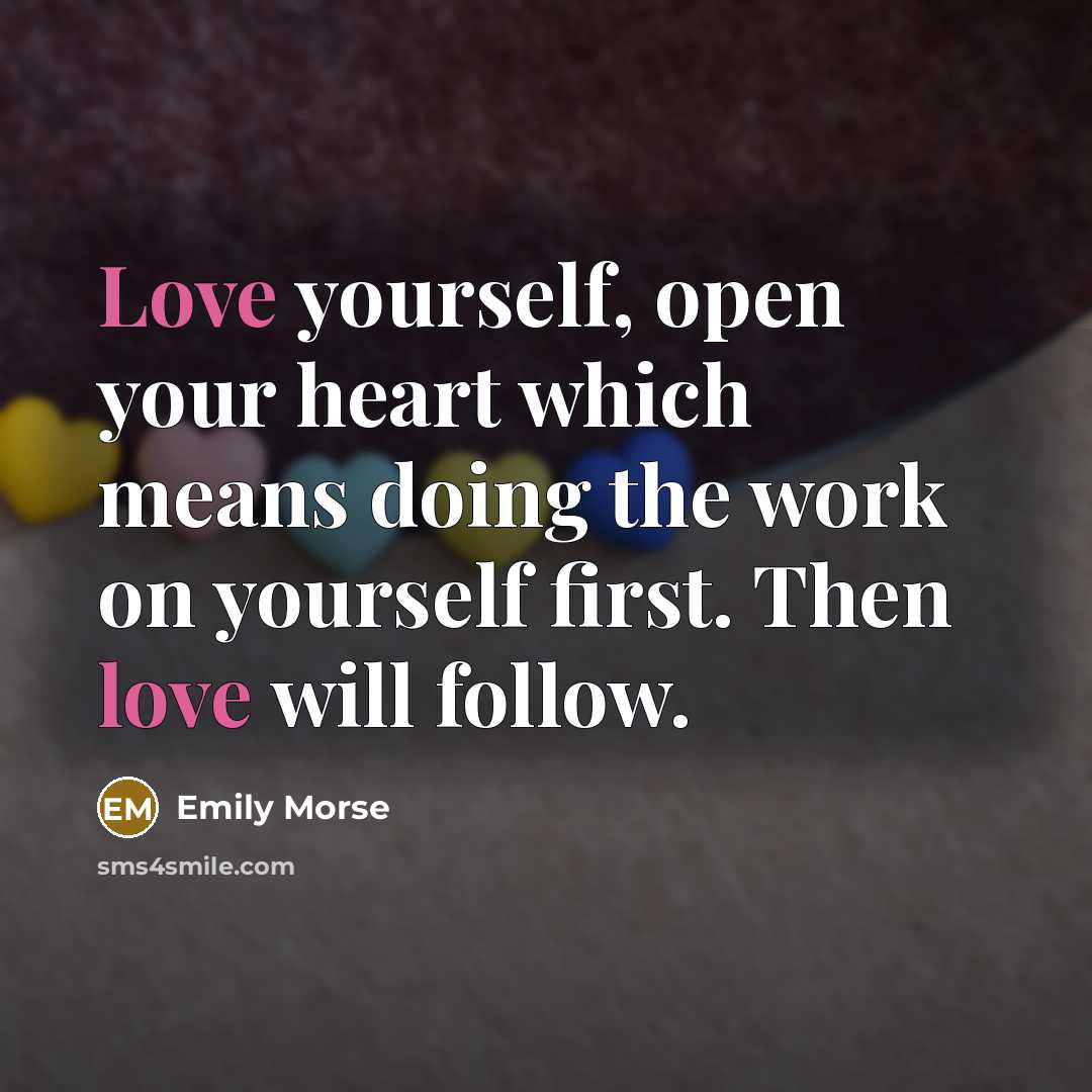 “Love yourself, open your heart which means doing the work on yourself first. Then love will follow.” quote by Emily Morse