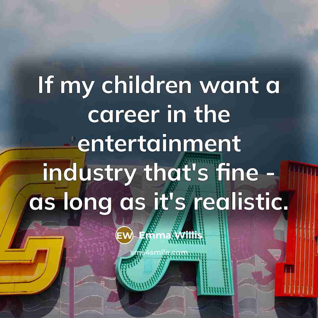 “If my children want a career in the entertainment industry…” quote by Emma Willis