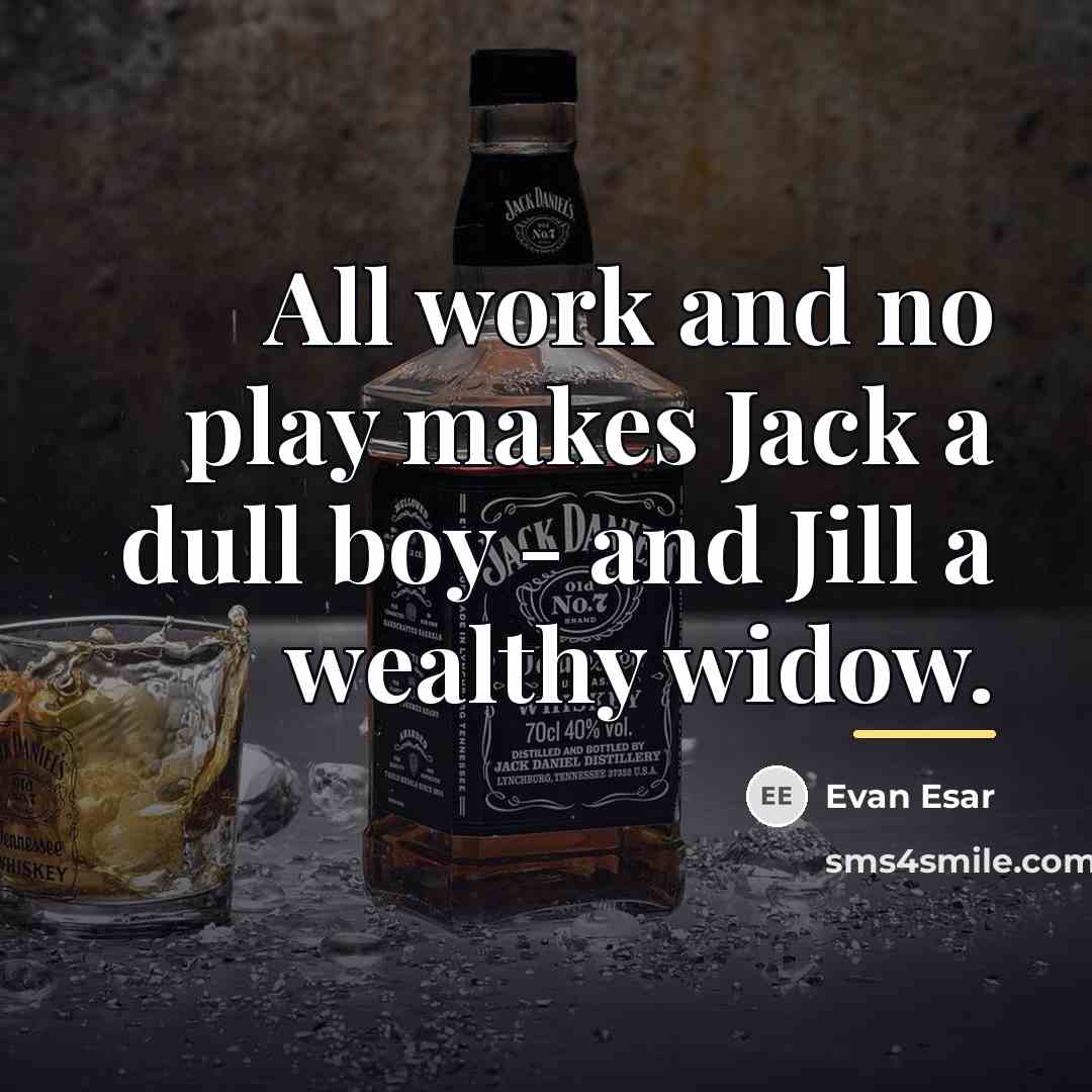 “All work and no play makes Jack a dull boy…” quote by Evan Esar