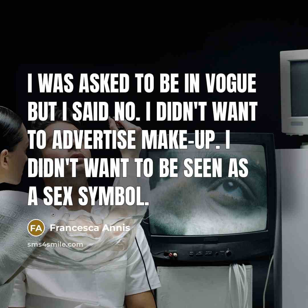 “I was asked to be in Vogue but I said…” quote by Francesca Annis