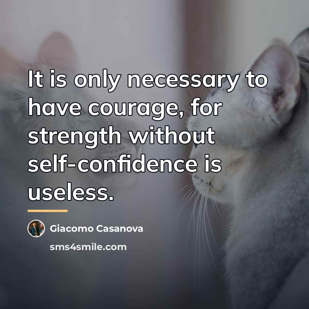 “It is only necessary to have courage, for strength without…” quote by Giacomo Casanova
