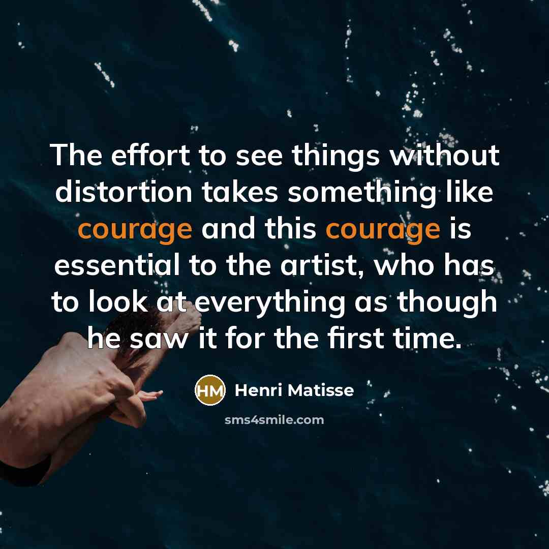 “The effort to see things without distortion takes something like…” quote by Henri Matisse