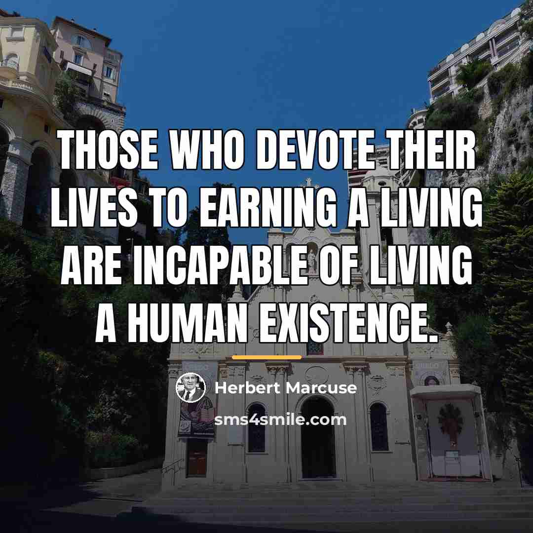 “Those who devote their lives to earning a living are…” quote by Herbert Marcuse