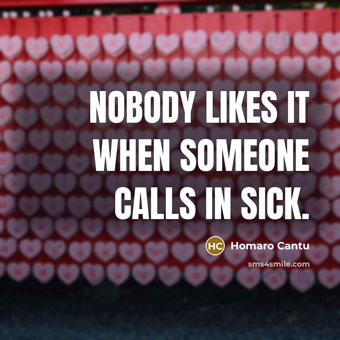“Nobody likes it when someone calls in sick.…” quote by Homaro Cantu
