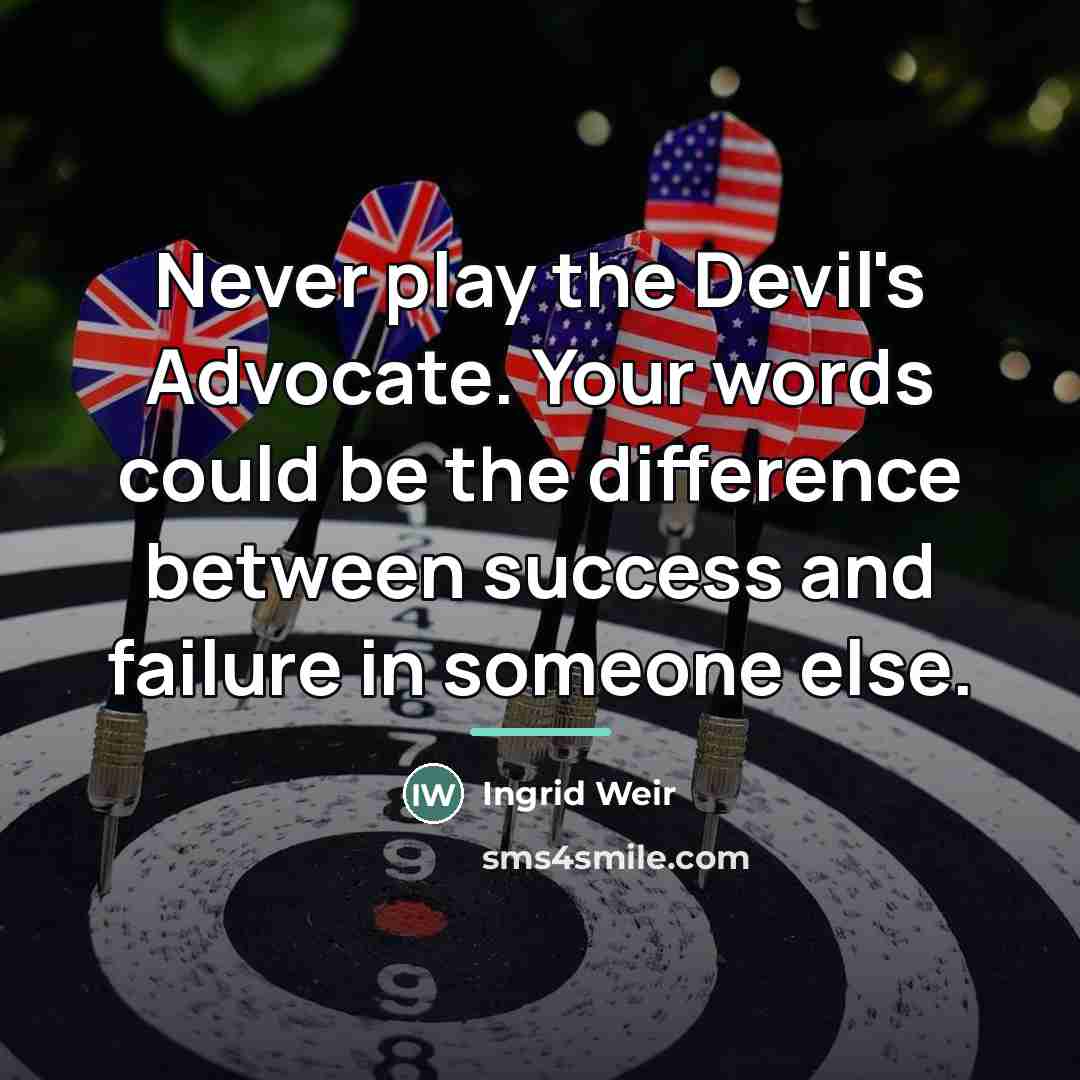 “Never play the Devil's Advocate. Your words could be the…” quote by Ingrid Weir