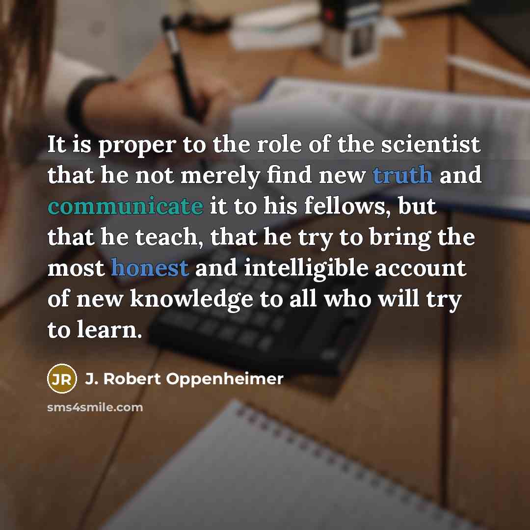 “It is proper to the role of the scientist that…” quote by J. Robert Oppenheimer