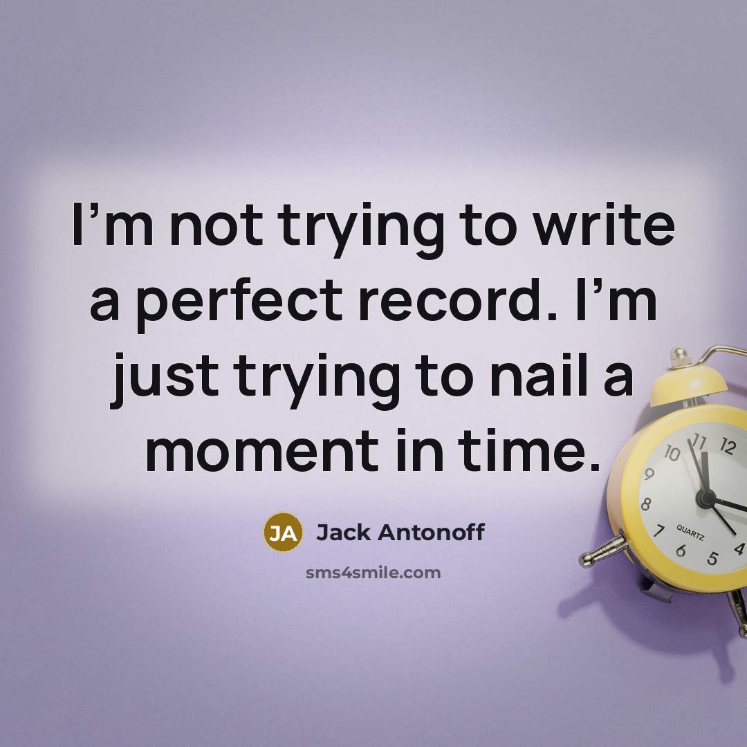 “I'm not trying to write a perfect record. I'm just…” quote by Jack Antonoff