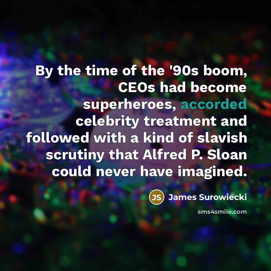 “By the time of the '90s boom, CEOs had become…” quote by James Surowiecki