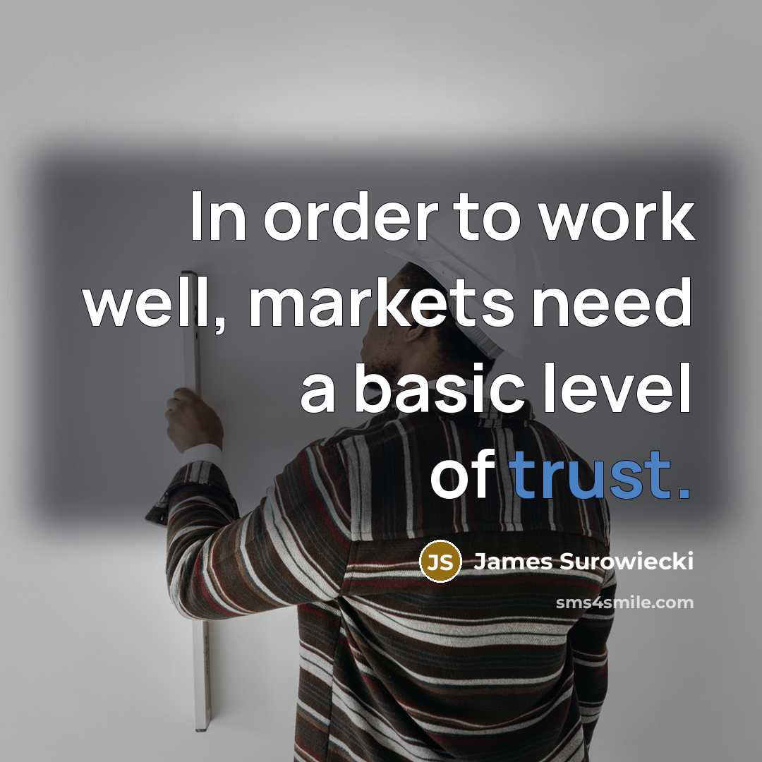 “In order to work well, markets need a basic level…” quote by James Surowiecki