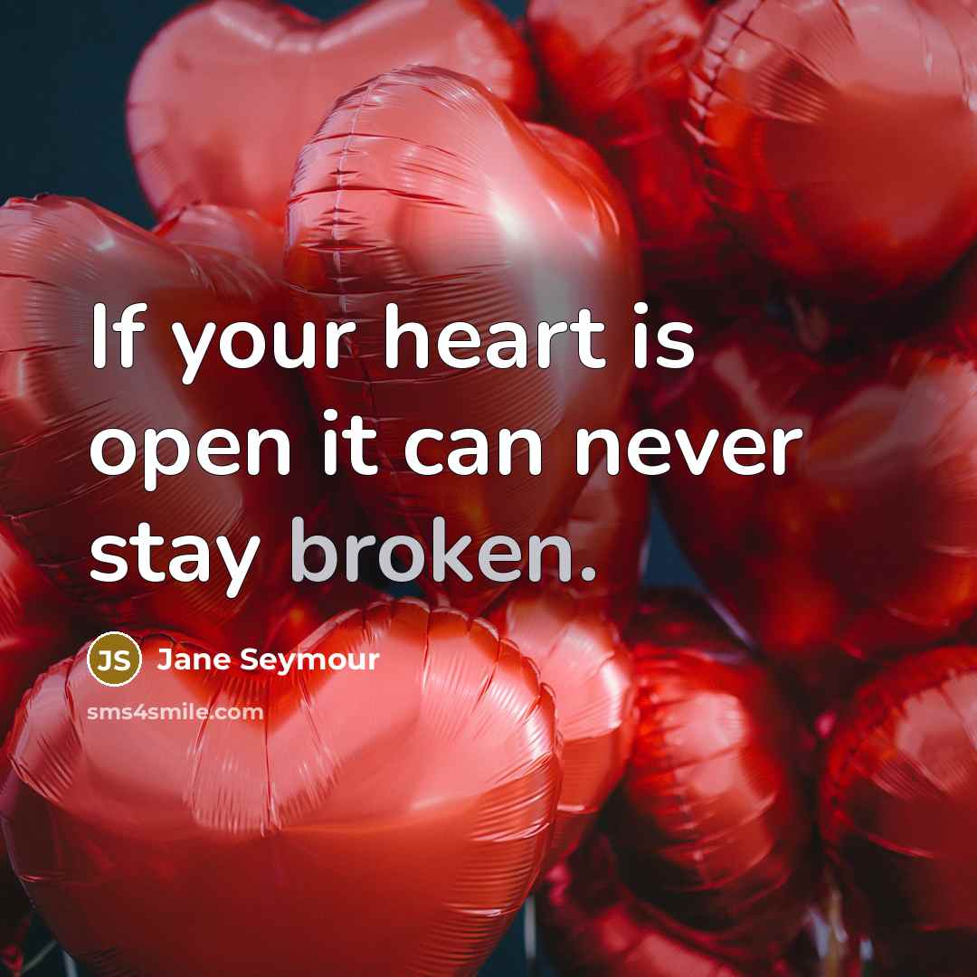 “If your heart is open it can never stay broken.…” quote by Jane Seymour