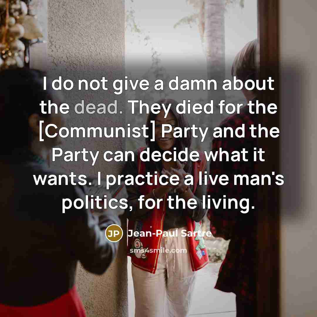 “I do not give a damn about the dead. They…” quote by Jean-Paul Sartre
