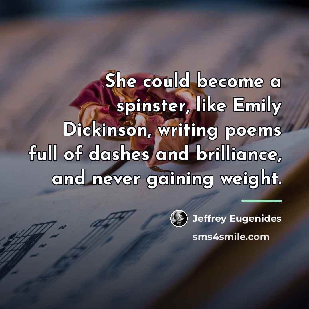 “She could become a spinster, like Emily Dickinson, writing poems…” quote by Jeffrey Eugenides