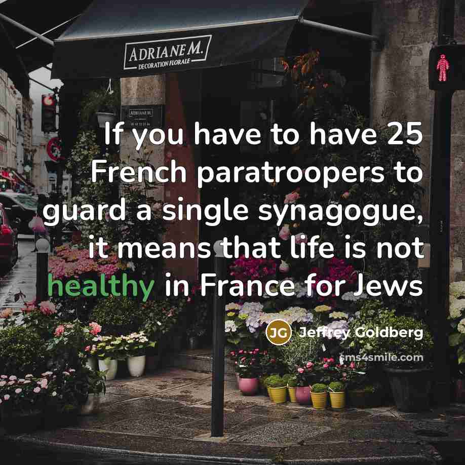 “If you have to have 25 French paratroopers to guard…” quote by Jeffrey Goldberg