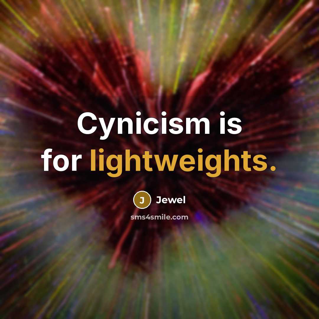 “Cynicism is for lightweights.…” quote by Jewel