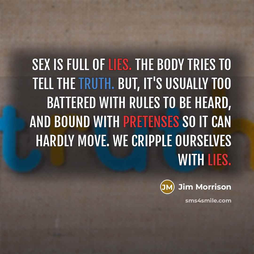 “Sex is full of lies. The body tries to tell…” quote by Jim Morrison