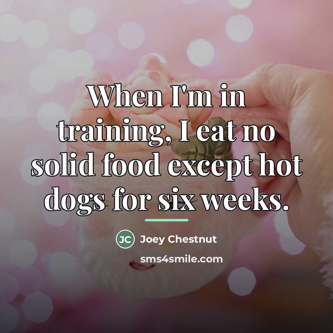 “When I'm in training, I eat no solid food except…” quote by Joey Chestnut