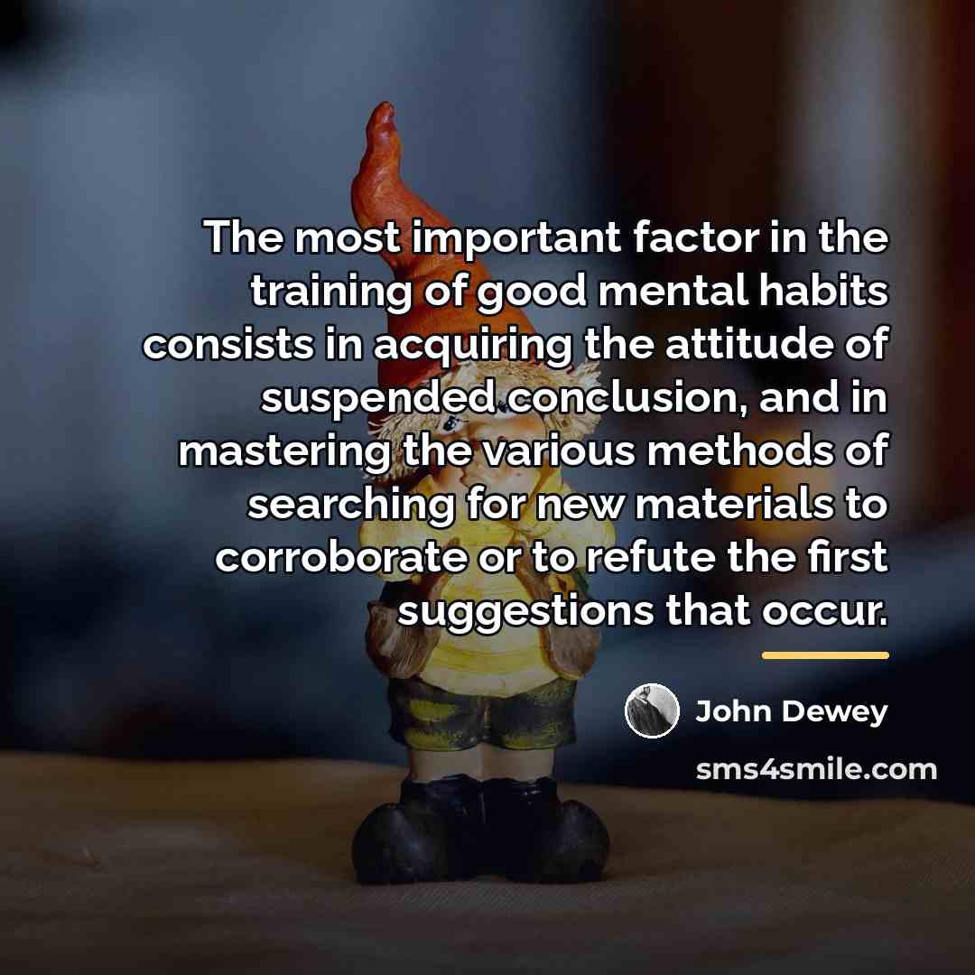 “The most important factor in the training of good mental…” quote by John Dewey