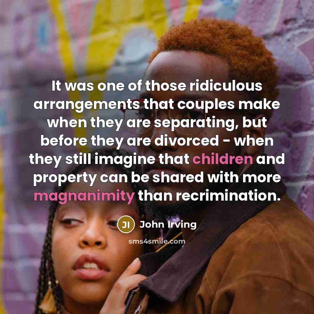 “It was one of those ridiculous arrangements that couples make…” quote by John Irving