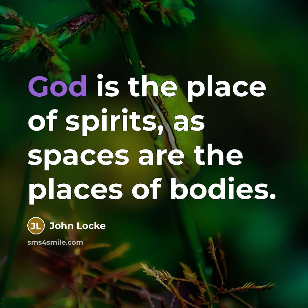 “God is the place of spirits, as spaces are the…” quote by John Locke