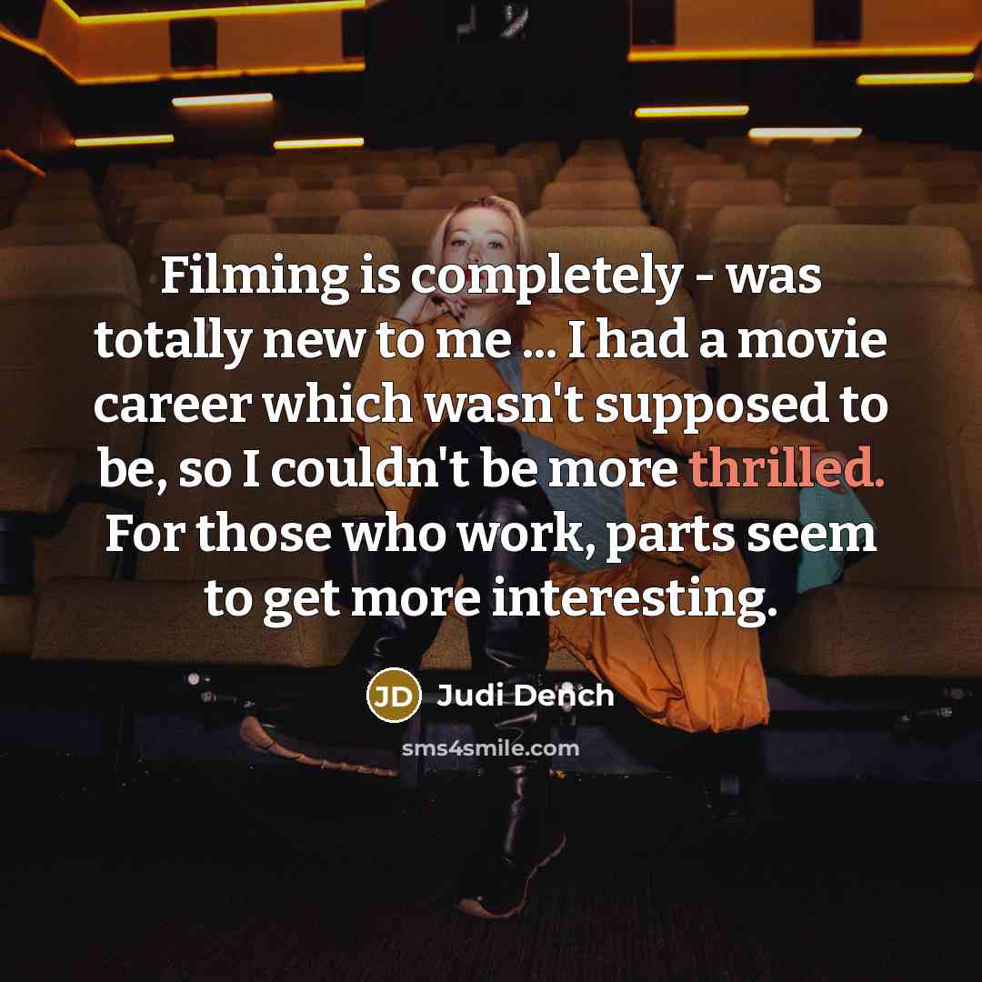 “Filming is completely - was totally new to me ...…” quote by Judi Dench