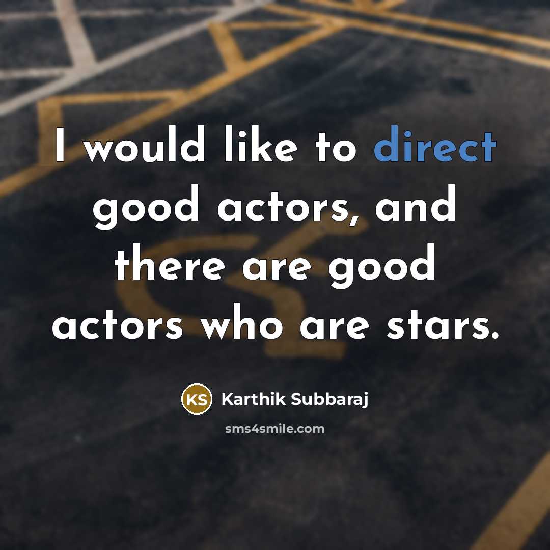 “I would like to direct good actors, and there are…” quote by Karthik Subbaraj