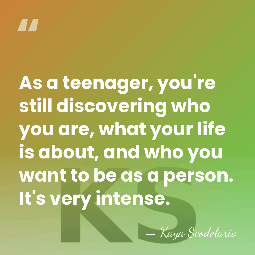 As a teenager, you're still discovering who you are, what your life&hellip; - Kaya Scodelario