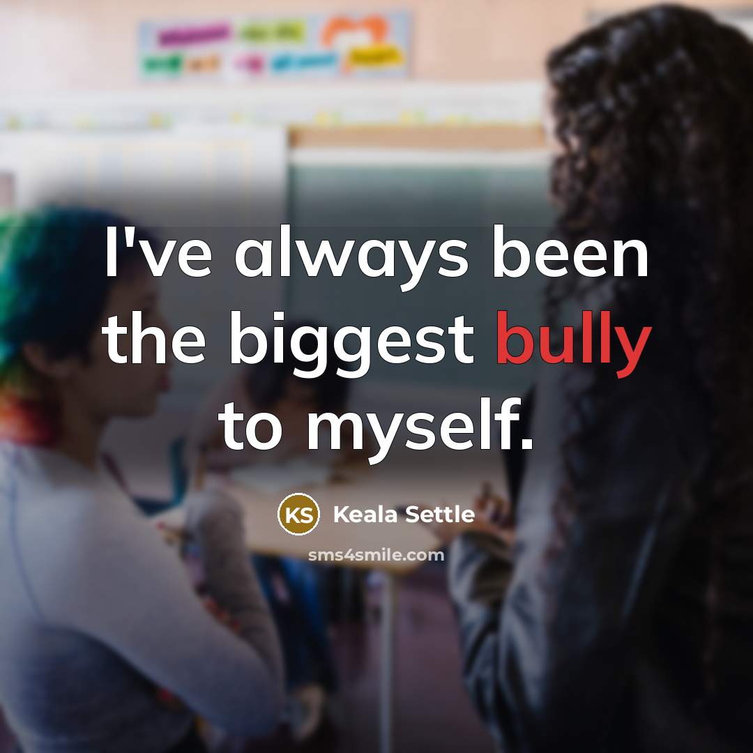“I've always been the biggest bully to myself.…” quote by Keala Settle