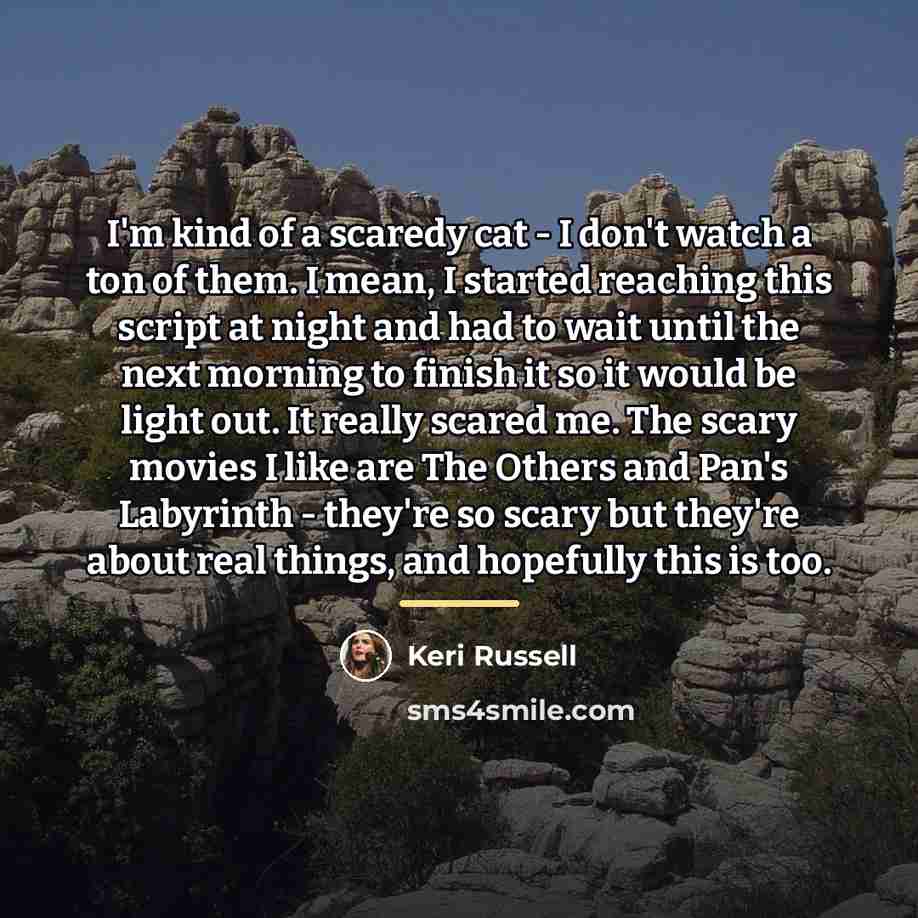 “I'm kind of a scaredy cat - I don't watch…” quote by Keri Russell