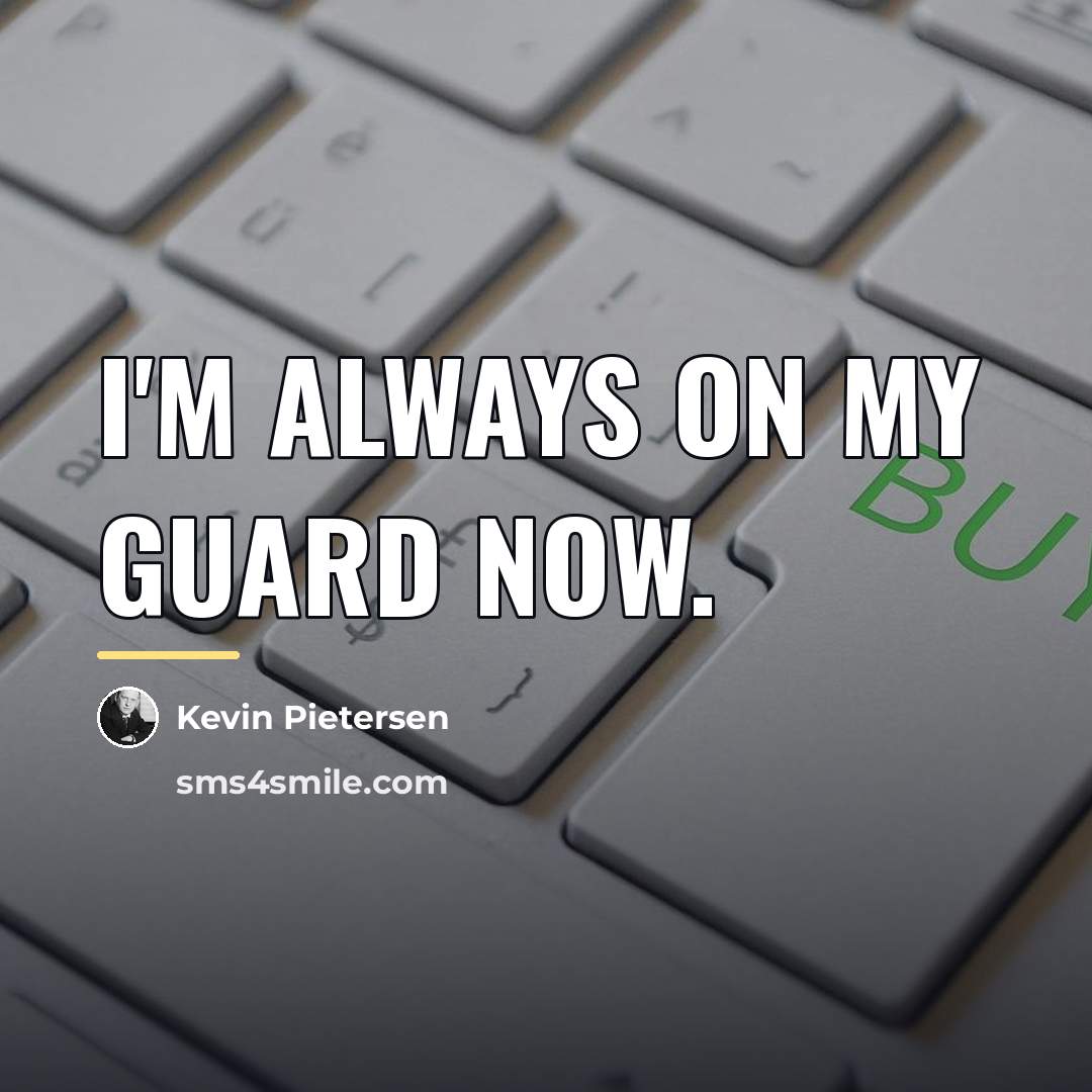 “I'm always on my guard now.…” quote by Kevin Pietersen