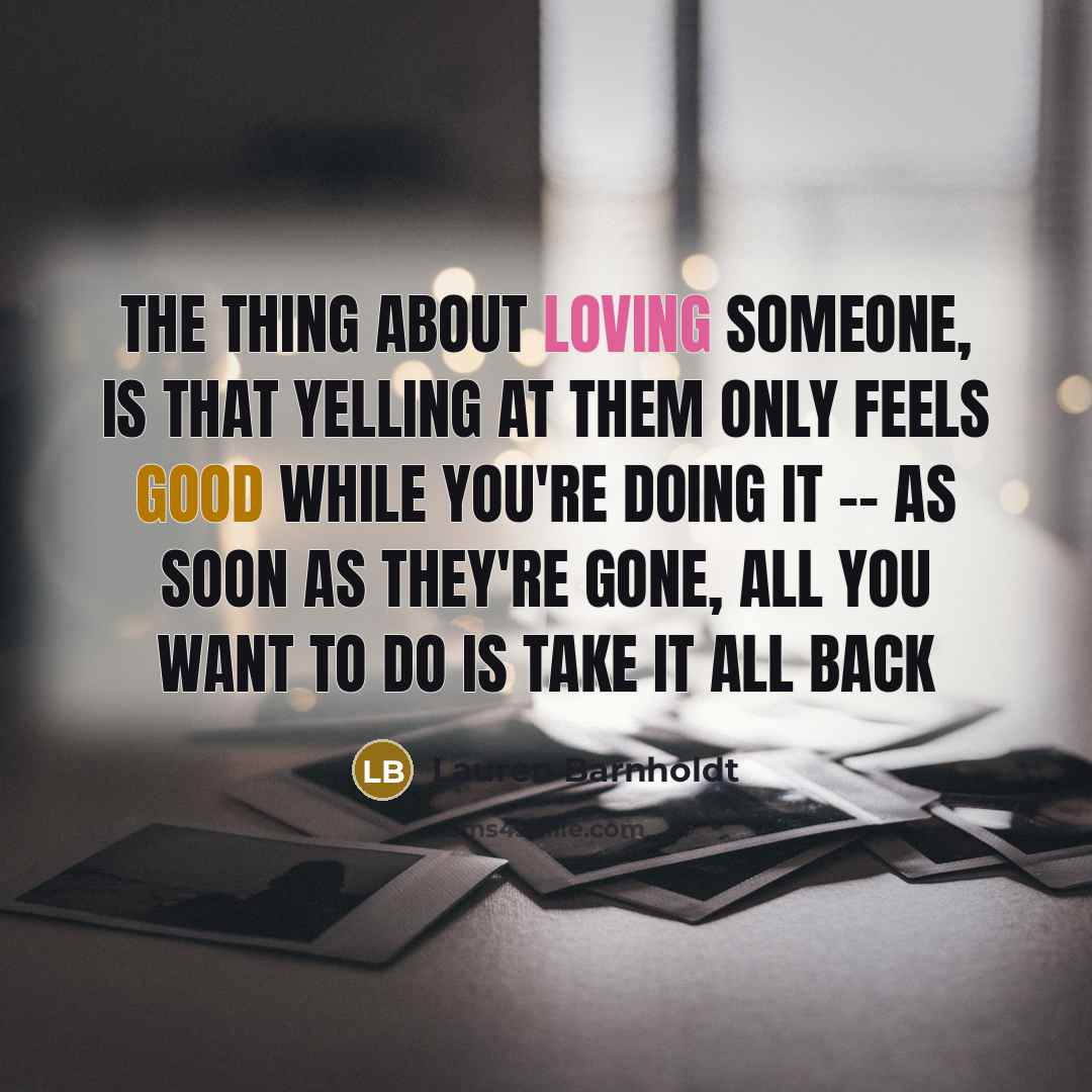 “The thing about loving someone, is that yelling at them…” quote by Lauren Barnholdt