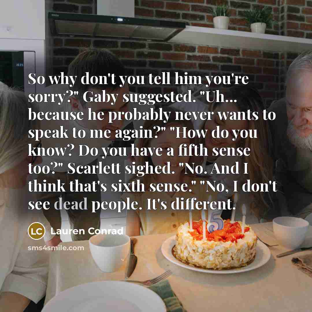 “So why don't you tell him you're sorry?" Gaby suggested.…” quote by Lauren Conrad