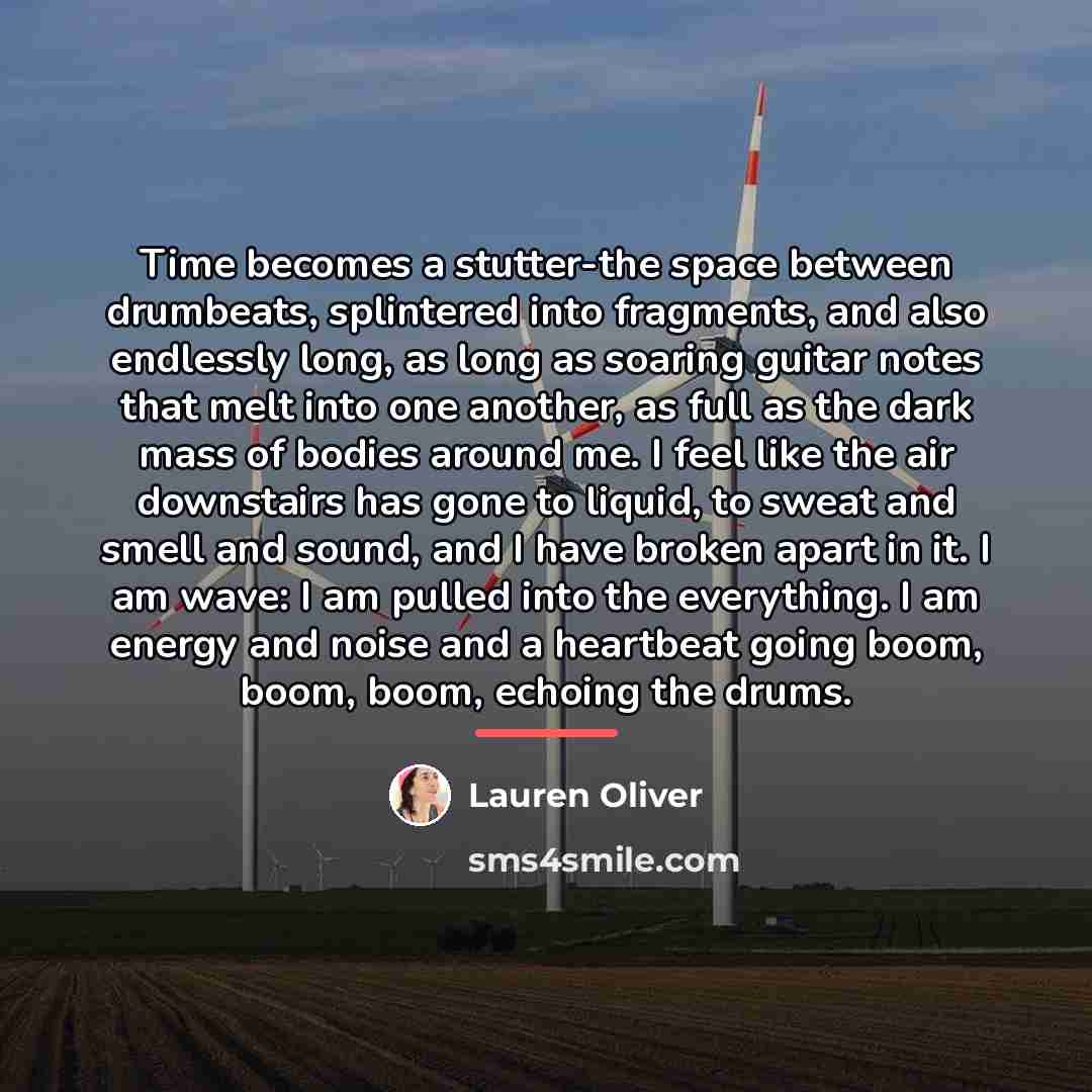 “Time becomes a stutter-the space between drumbeats, splintered into fragments,…” quote by Lauren Oliver