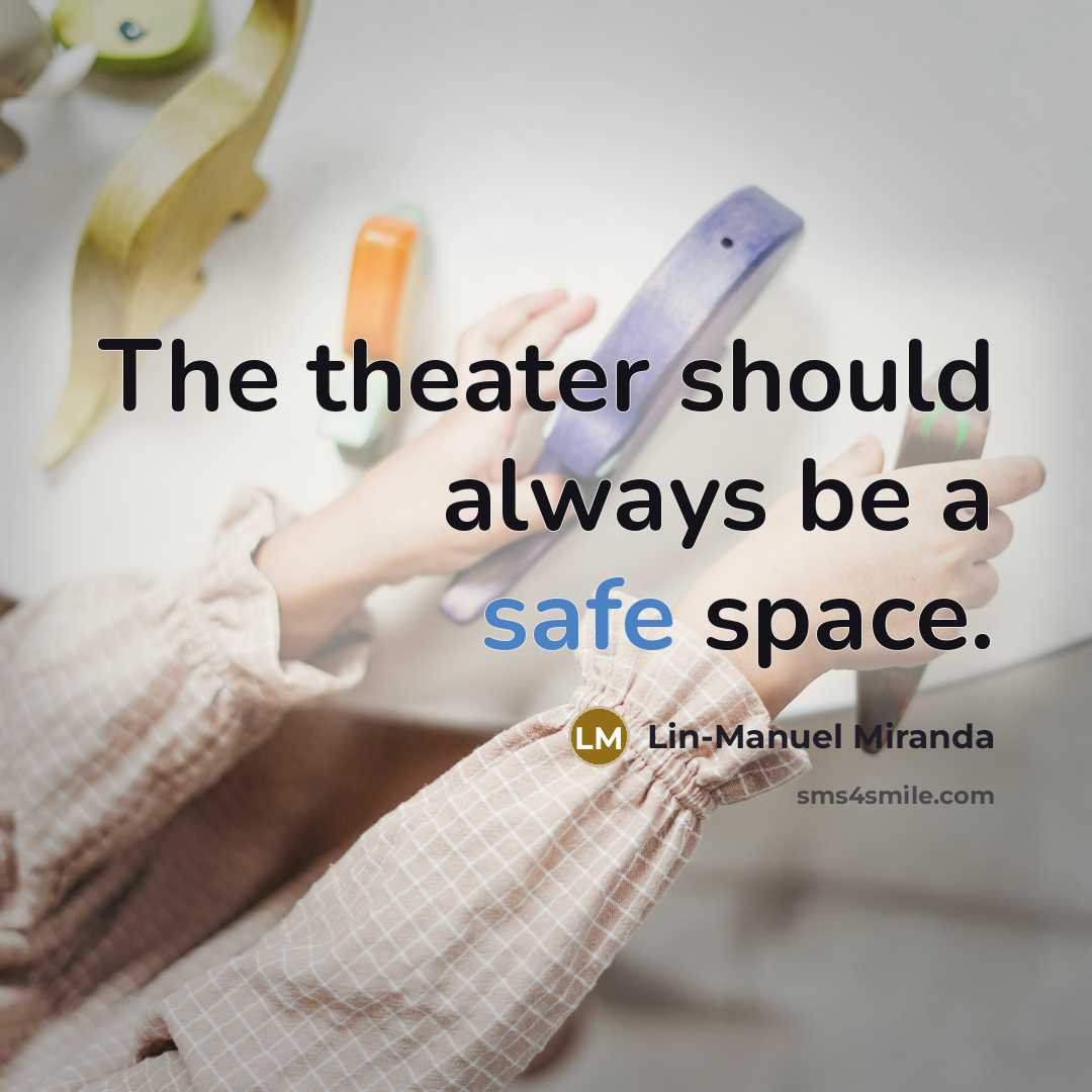 “The theater should always be a safe space.…” quote by Lin-Manuel Miranda