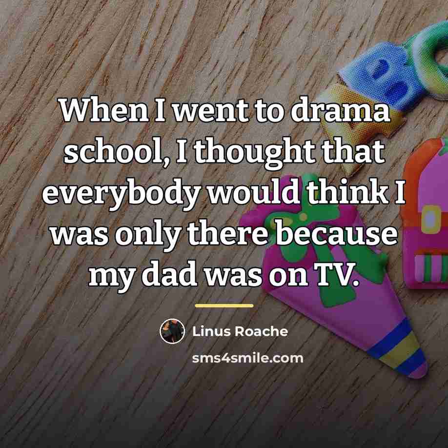 “When I went to drama school, I thought that everybody…” quote by Linus Roache