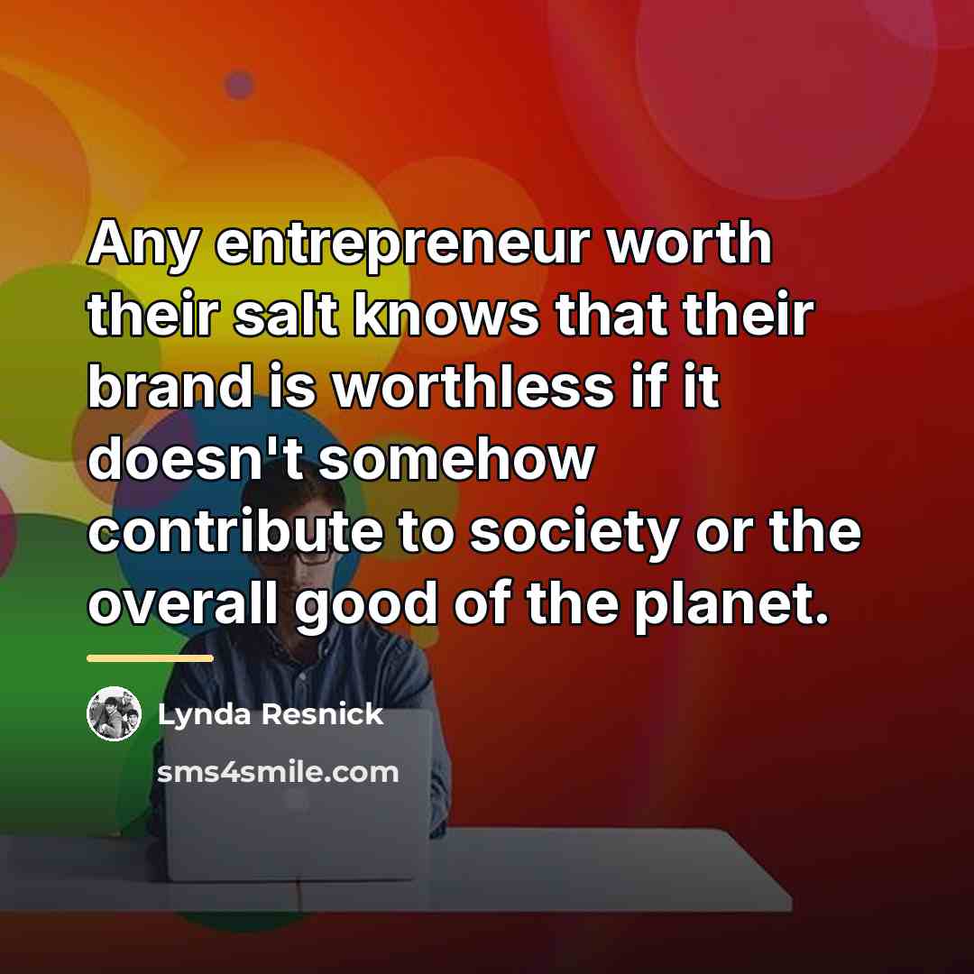 “Any entrepreneur worth their salt knows that their brand is…” quote by Lynda Resnick