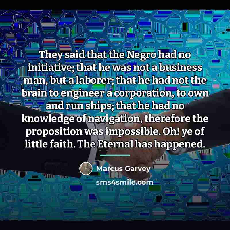 “They said that the Negro had no initiative; that he…” quote by Marcus Garvey