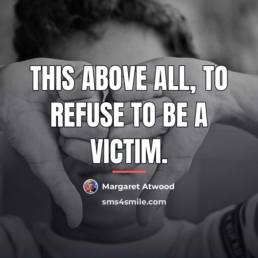 “This above all, to refuse to be a victim.…” quote by Margaret Atwood