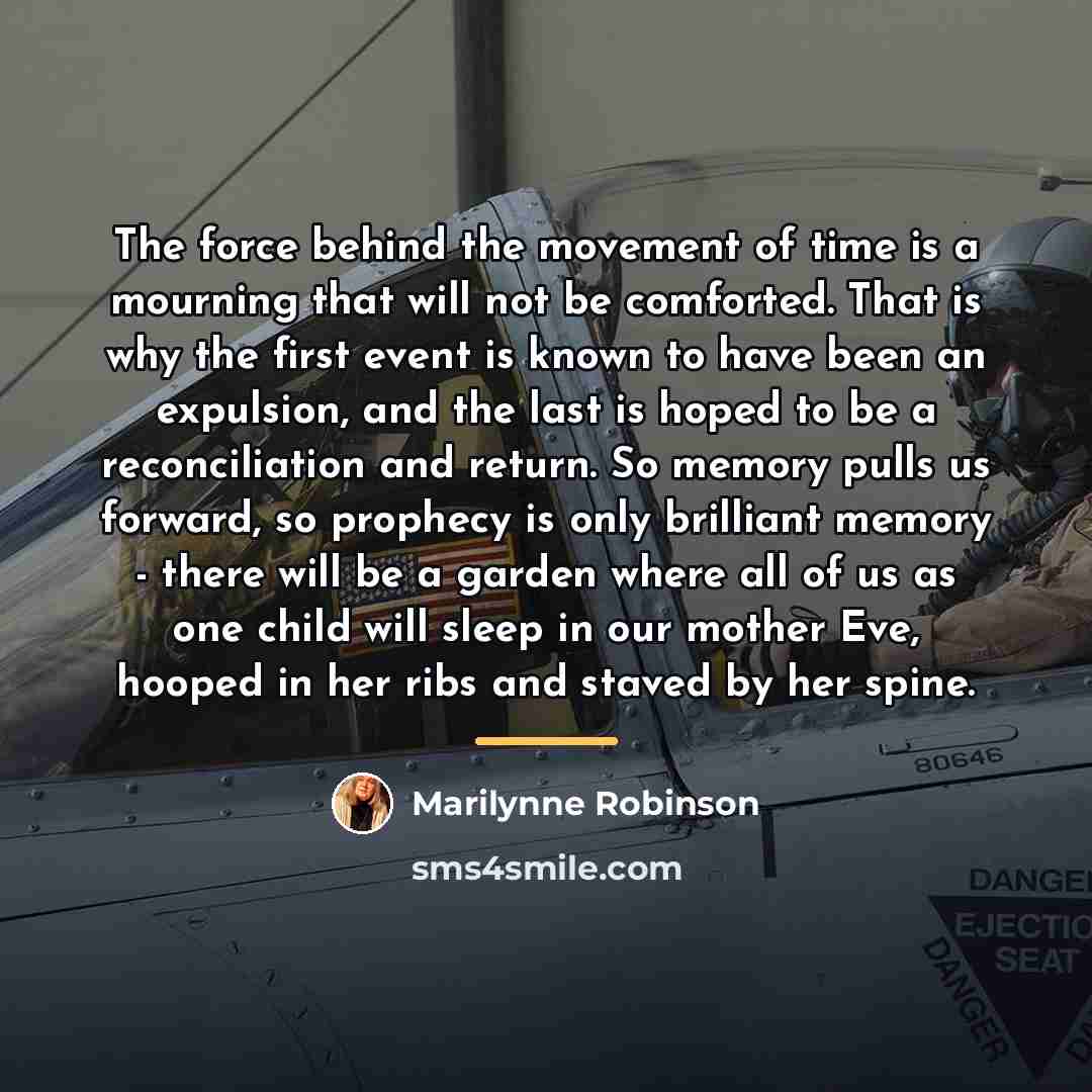 “The force behind the movement of time is a mourning…” quote by Marilynne Robinson
