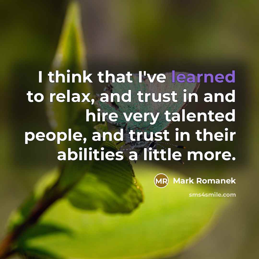 “I think that I've learned to relax, and trust in…” quote by Mark Romanek