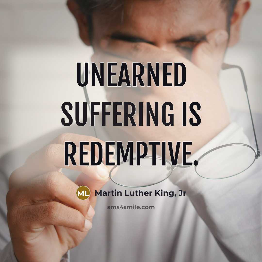 “unearned suffering is redemptive.…” quote by Martin Luther King, Jr