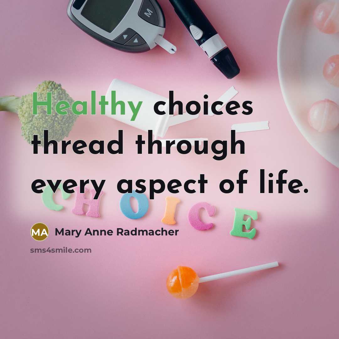 “Healthy choices thread through every aspect of life.…” quote by Mary Anne Radmacher