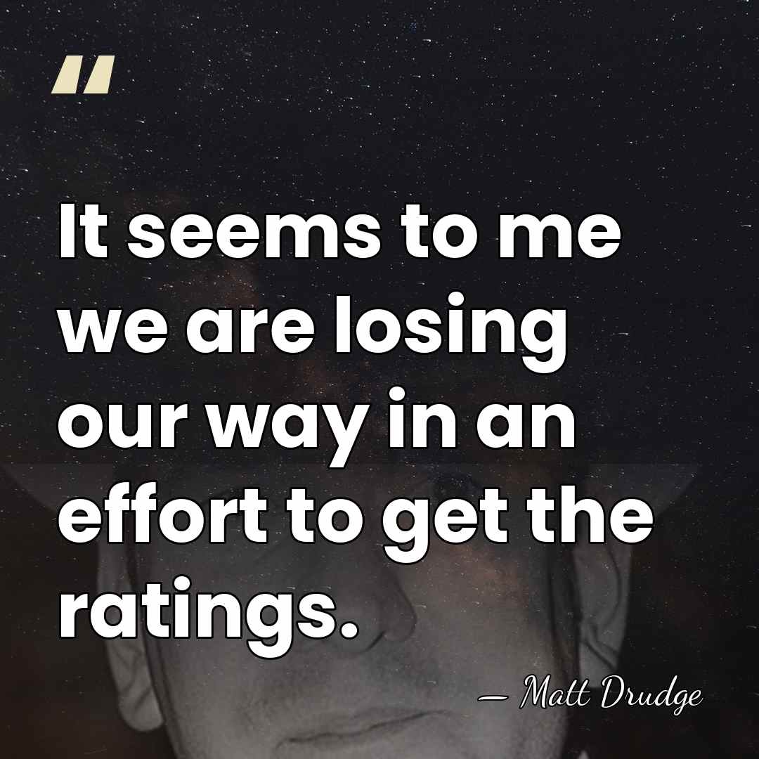 It seems to me we are losing our way in an effort&hellip; - Matt Drudge