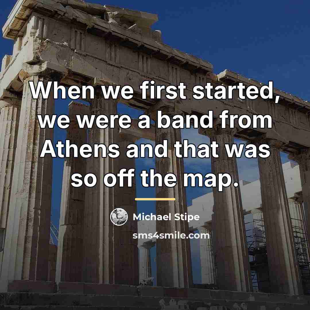 “When we first started, we were a band from Athens…” quote by Michael Stipe