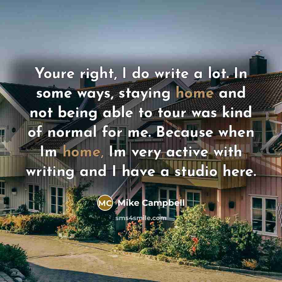 “Youre right, I do write a lot. In some ways,…” quote by Mike Campbell