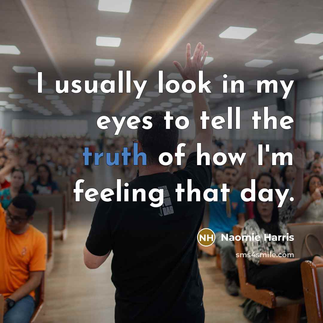 “I usually look in my eyes to tell the truth…” quote by Naomie Harris