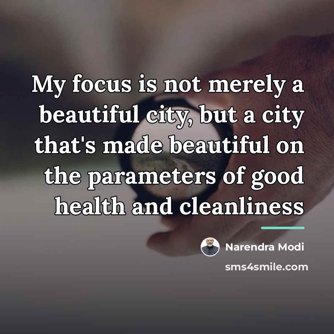 “My focus is not merely a beautiful city, but a…” quote by Narendra Modi