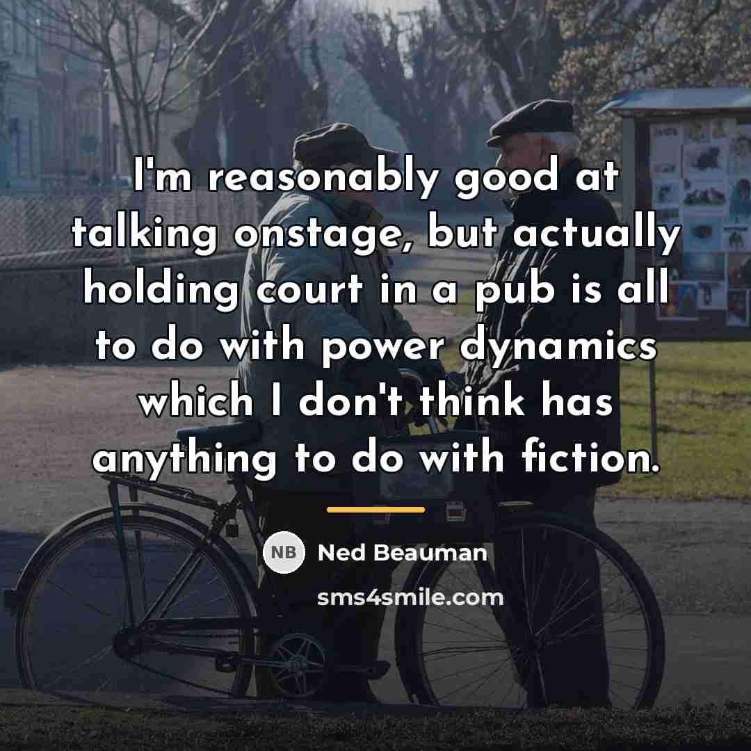 “I'm reasonably good at talking onstage, but actually holding court…” quote by Ned Beauman